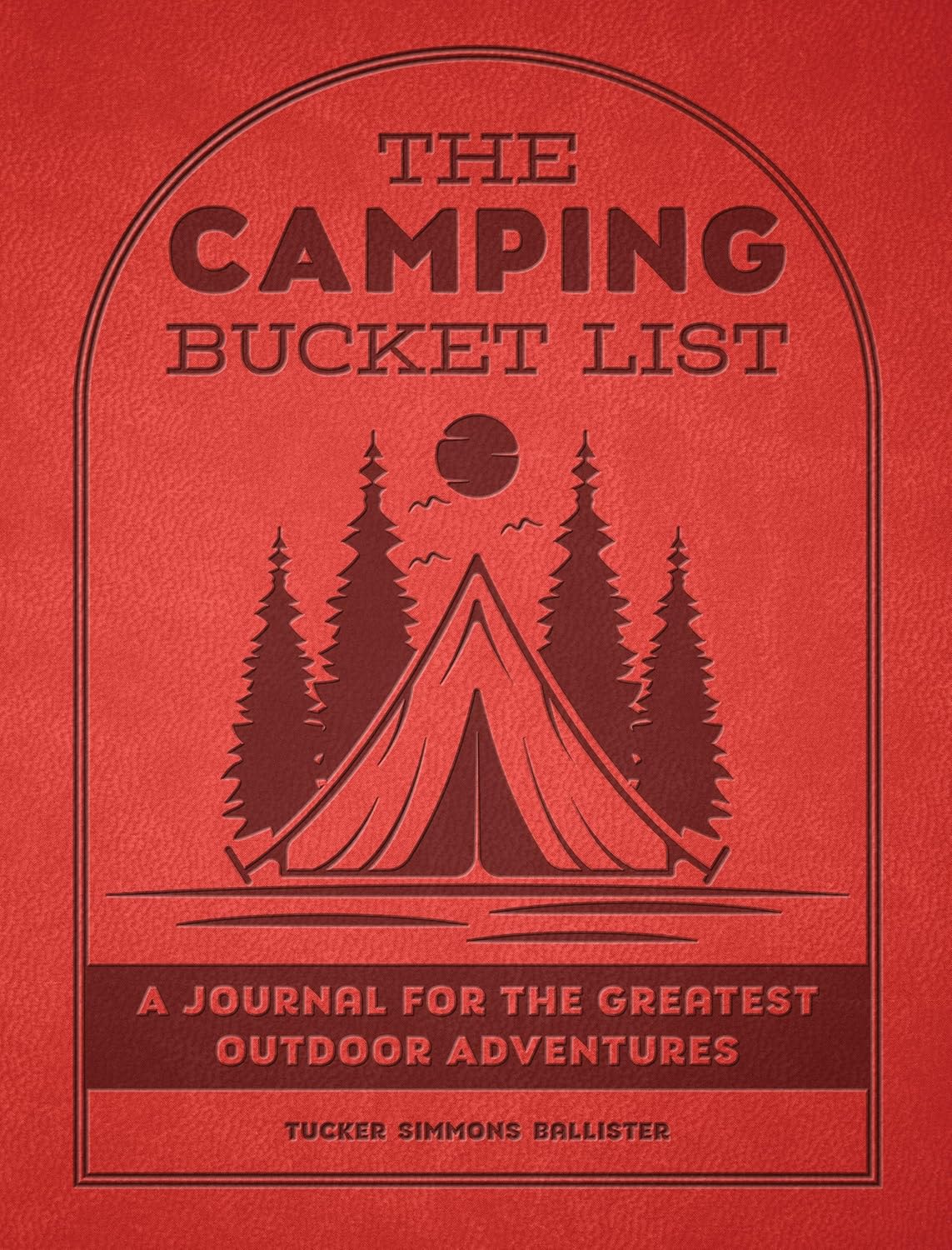 The Camping Bucket List: A Journal for the Greatest Outdoor Adventures